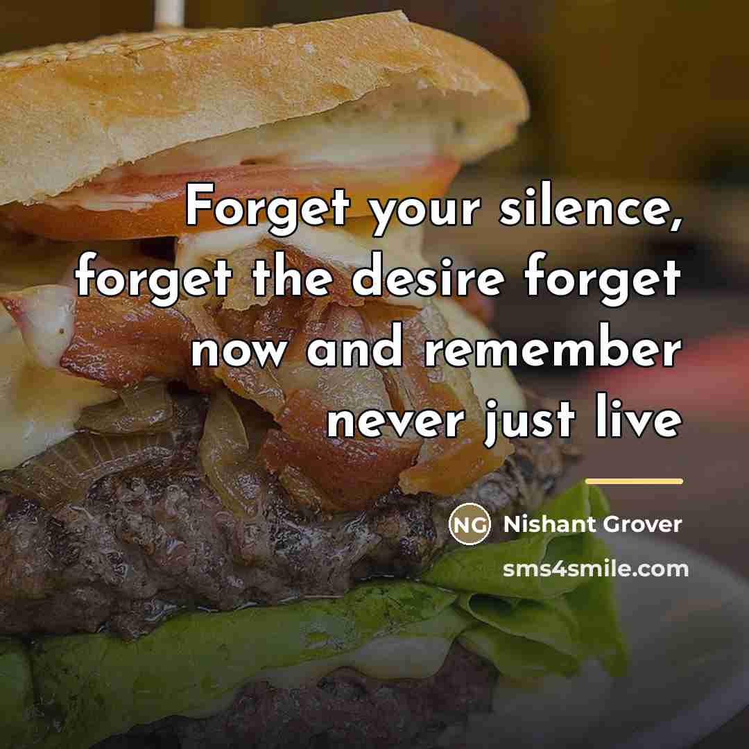 “Forget your silence, forget the desire forget now and remember…” quote by Nishant Grover