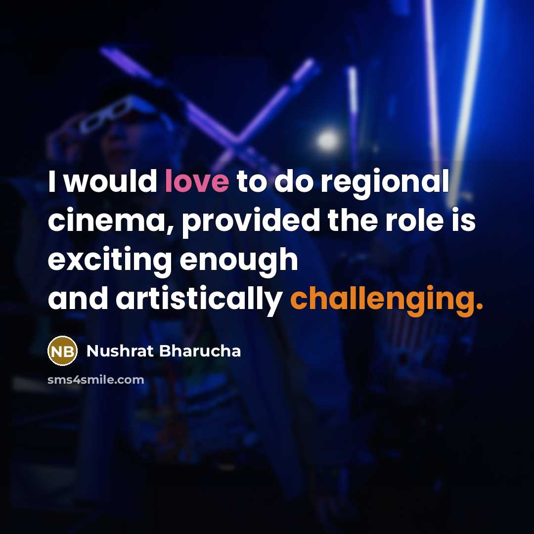 “I would love to do regional cinema, provided the role…” quote by Nushrat Bharucha