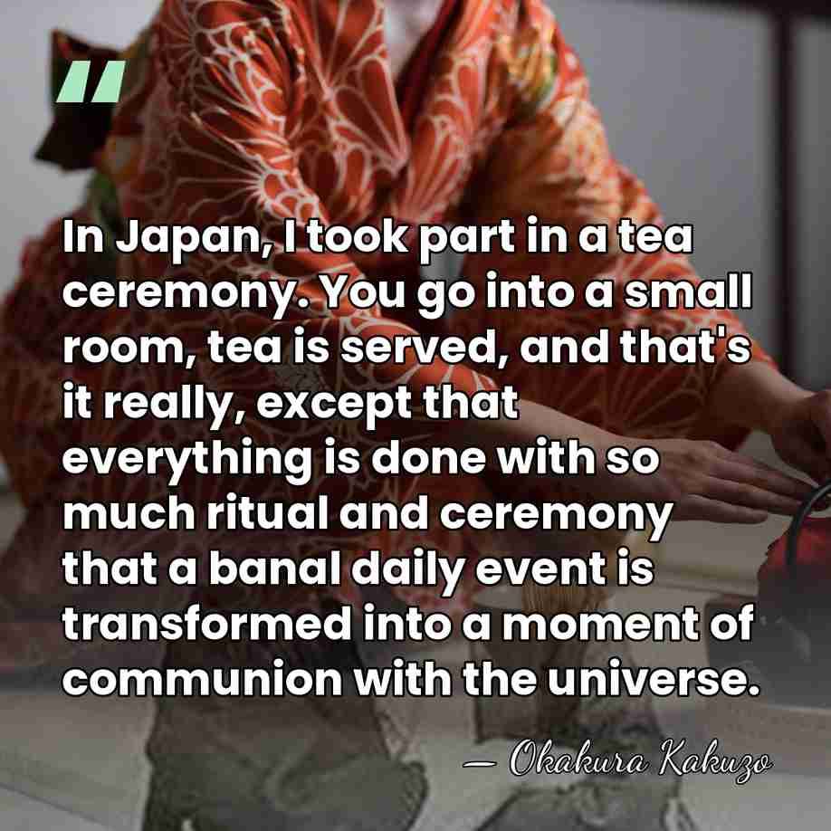 In Japan, I took part in a tea ceremony. You go into&hellip; - Okakura Kakuzo