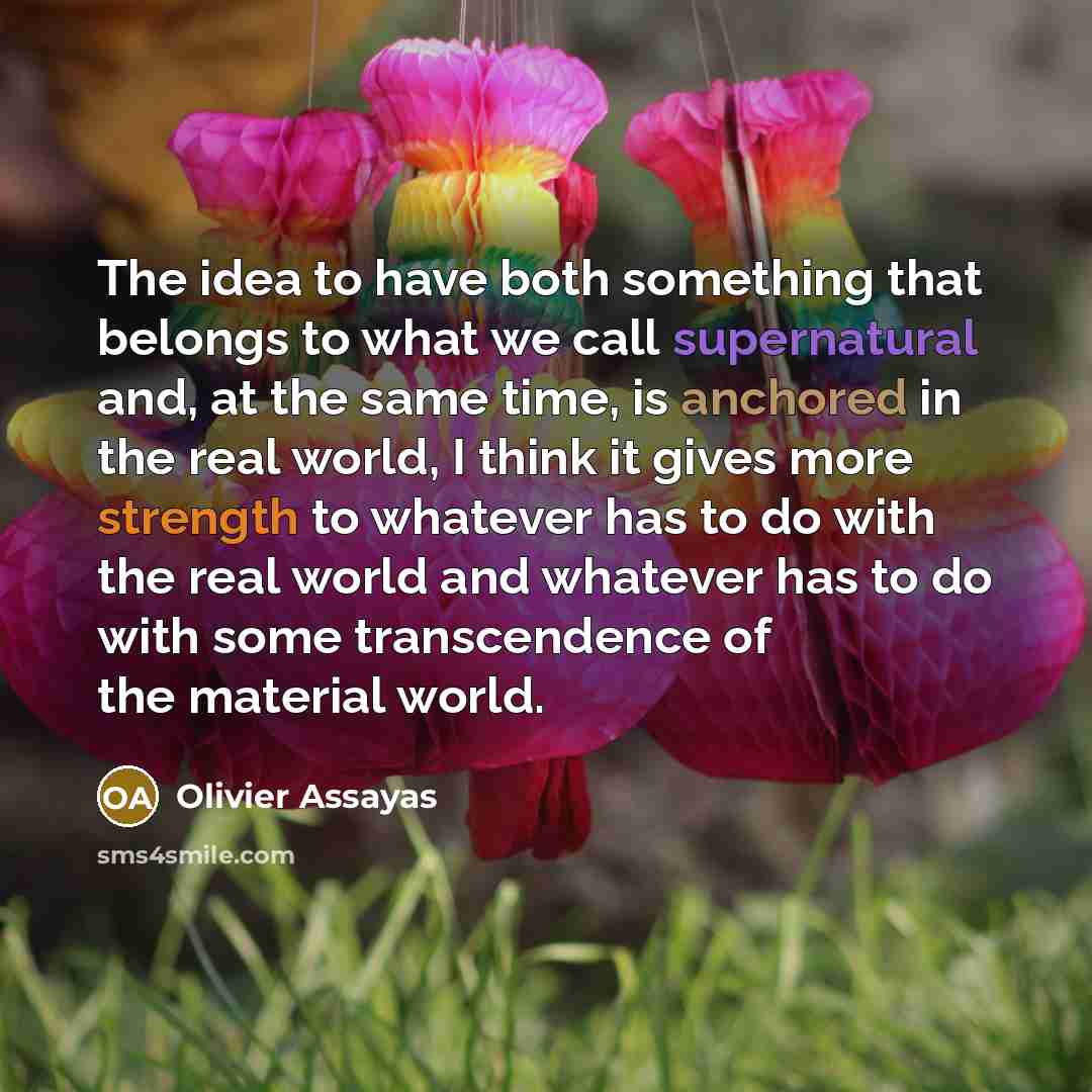“The idea to have both something that belongs to what…” quote by Olivier Assayas