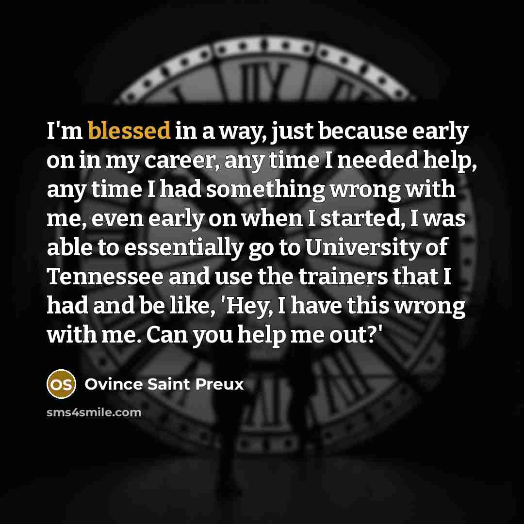 “I'm blessed in a way, just because early on in…” quote by Ovince Saint Preux
