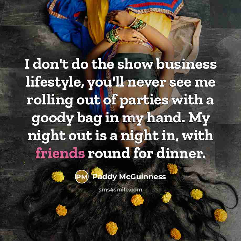 “I don't do the show business lifestyle, you'll never see…” quote by Paddy McGuinness