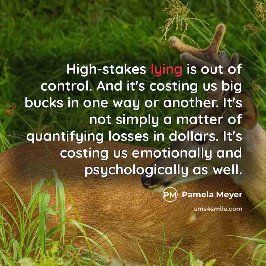 “High-stakes lying is out of control. And it's costing us…” quote by Pamela Meyer