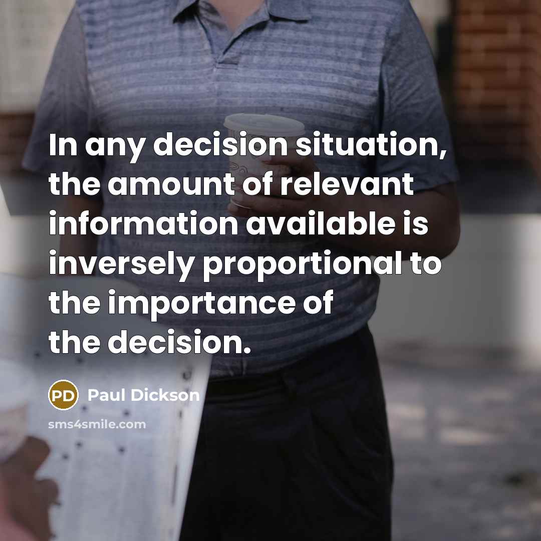 “In any decision situation, the amount of relevant information available…” quote by Paul Dickson