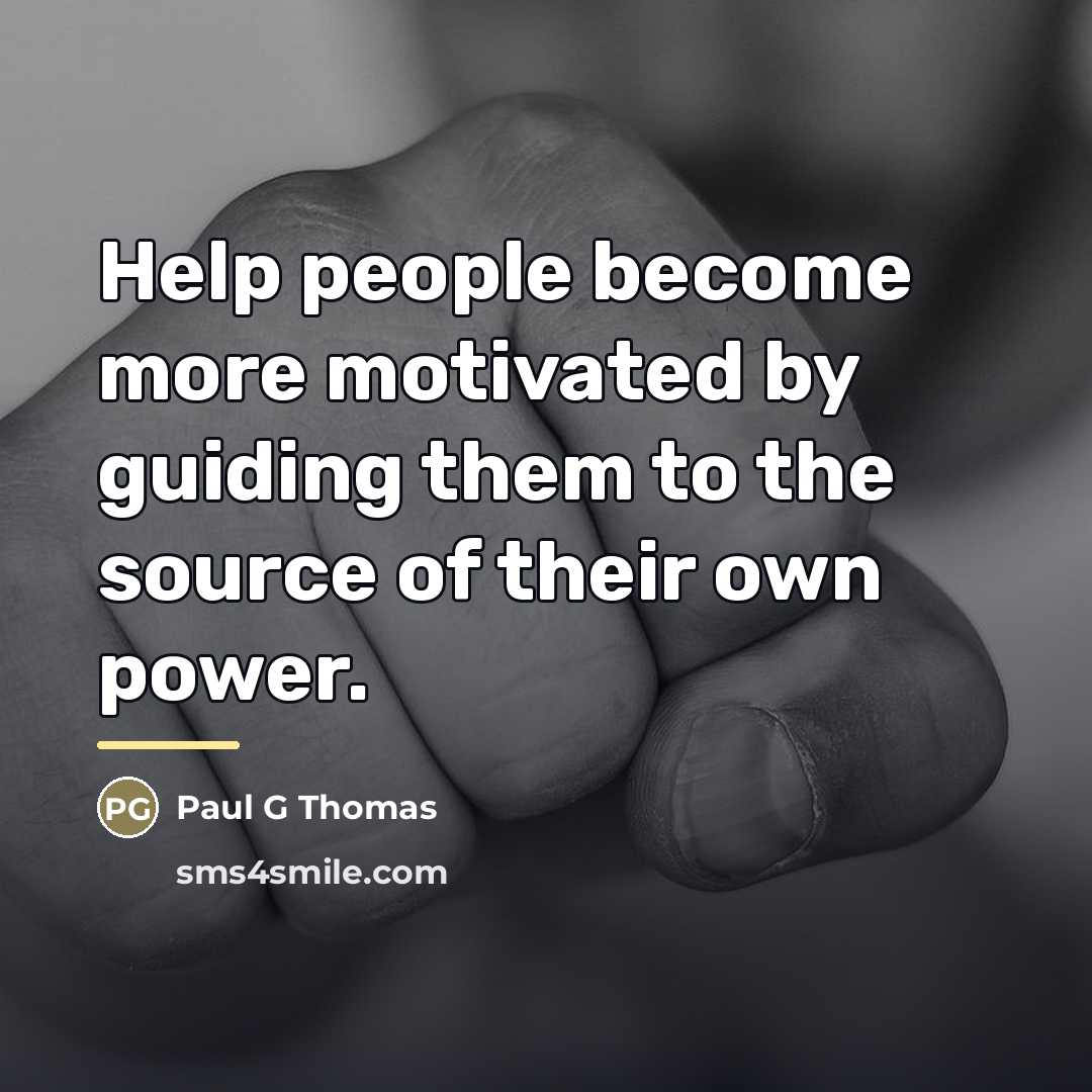 “Help people become more motivated by guiding them to the…” quote by Paul G Thomas