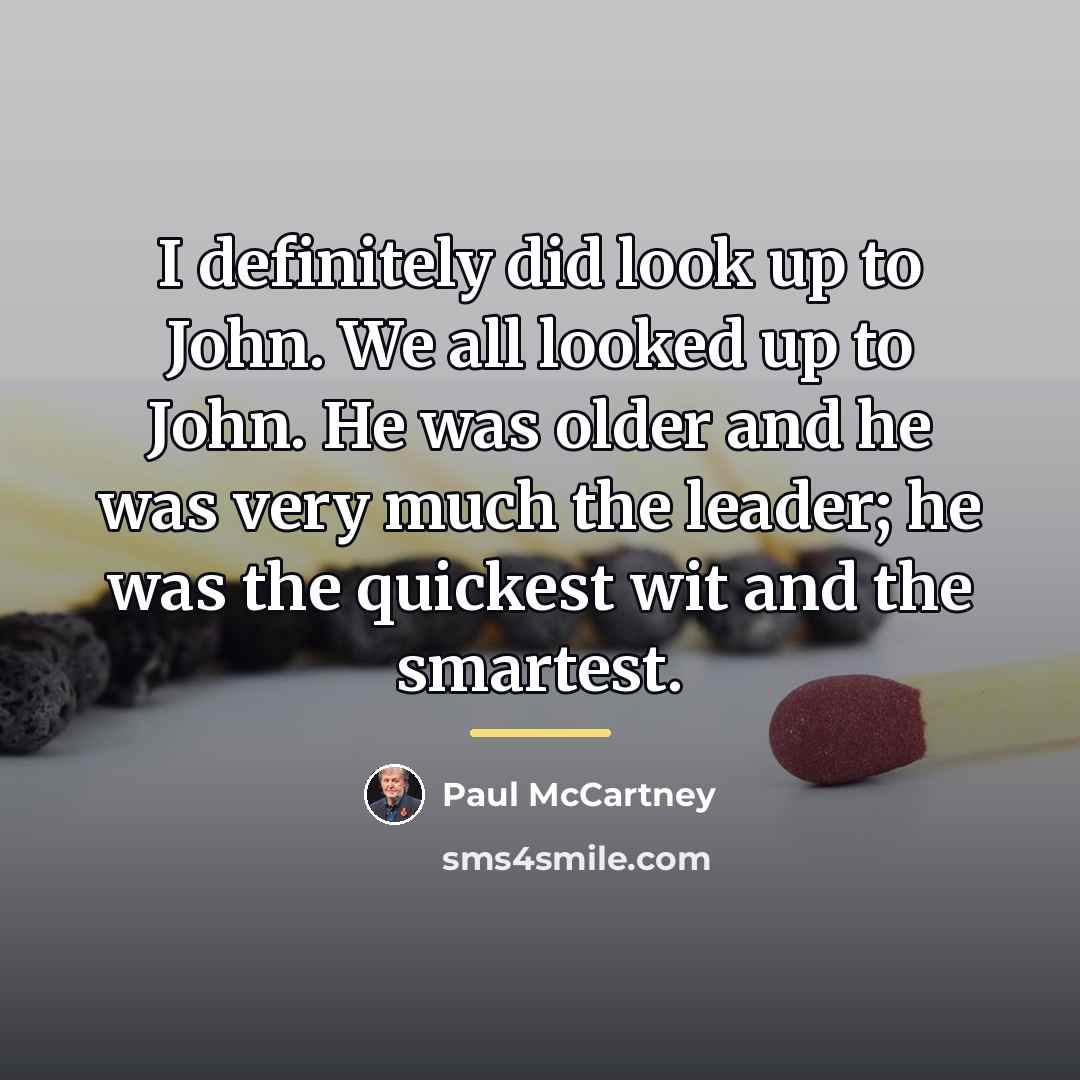 “I definitely did look up to John. We all looked…” quote by Paul McCartney