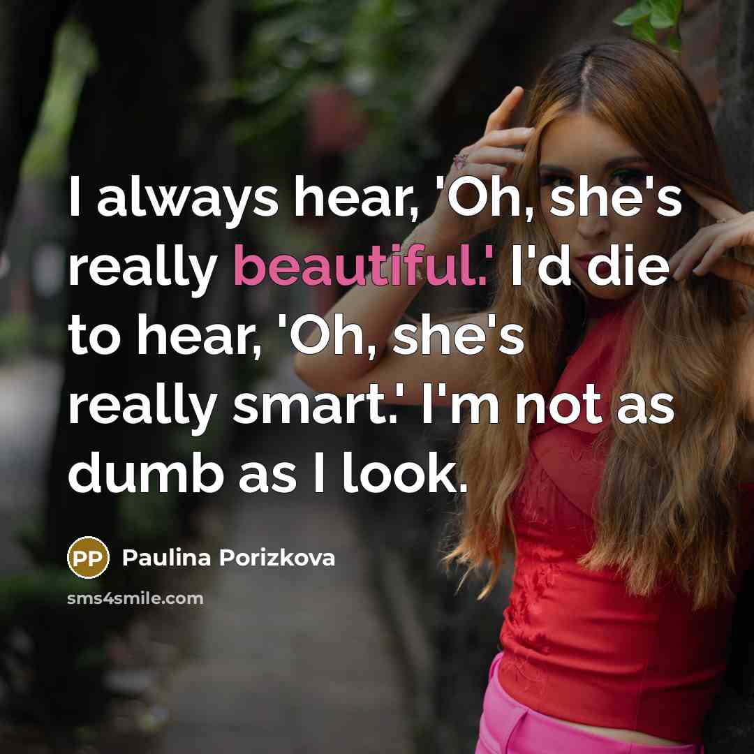 “I always hear, 'Oh, she's really beautiful.' I'd die to…” quote by Paulina Porizkova