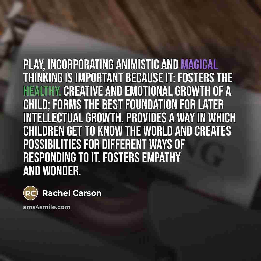 “Play, Incorporating Animistic and Magical Thinking Is Important Because It:…” quote by Rachel Carson