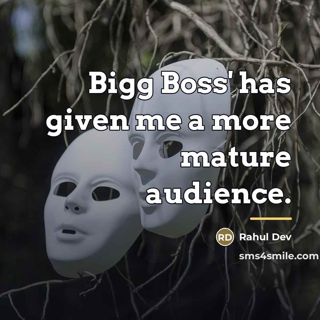 “Bigg Boss' has given me a more mature audience.…” quote by Rahul Dev
