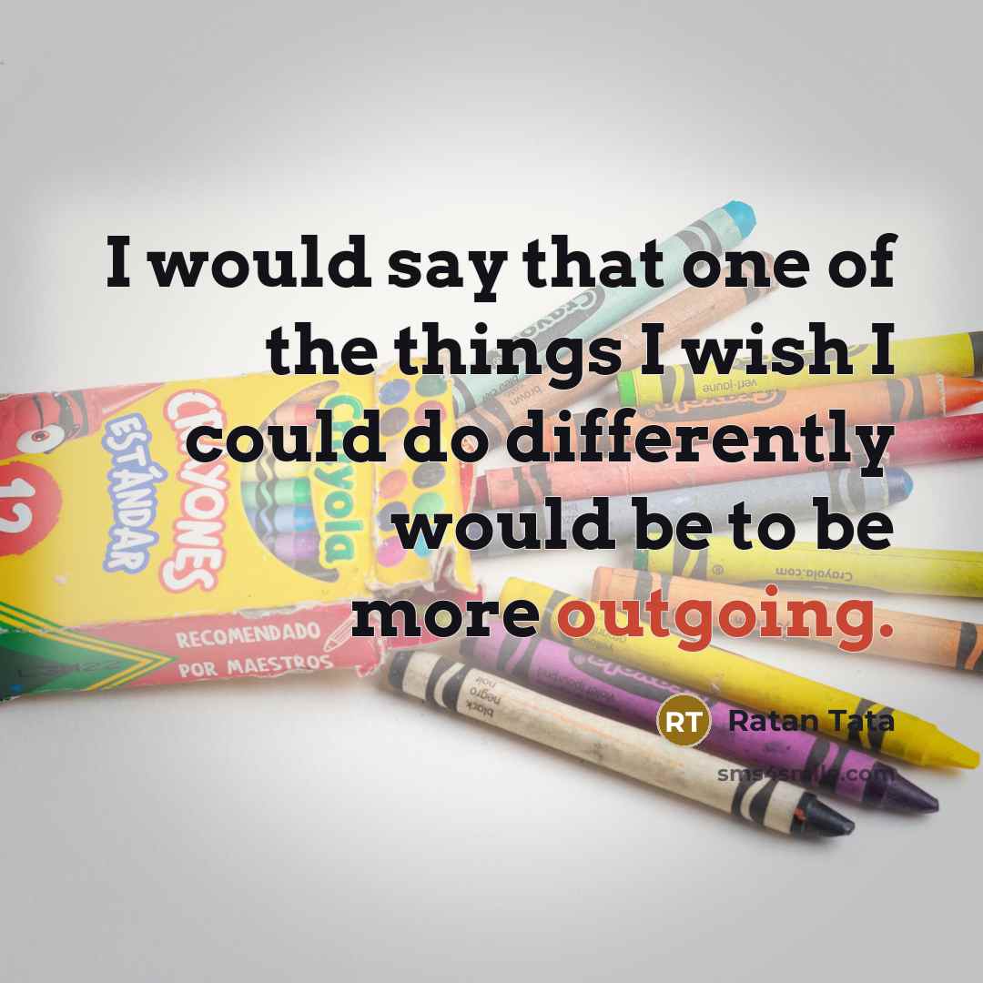 “I would say that one of the things I wish…” quote by Ratan Tata