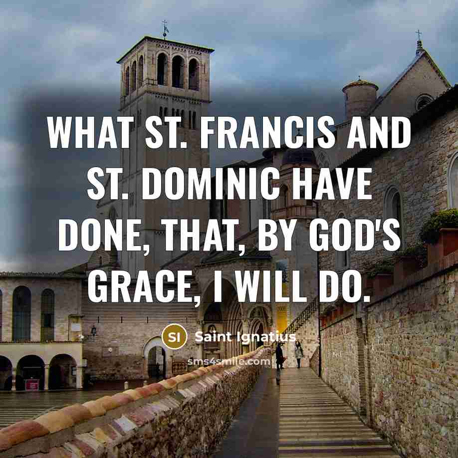 “What St. Francis and St. Dominic have done, that, by…” quote by Saint Ignatius