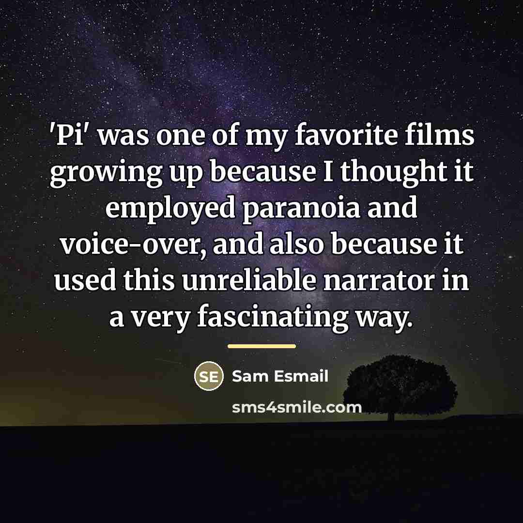 “'Pi' was one of my favorite films growing up because…” quote by Sam Esmail