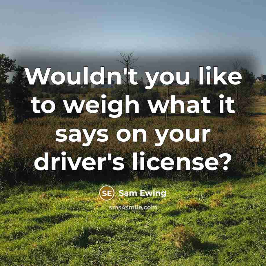 “Wouldn't you like to weigh what it says on your…” quote by Sam Ewing