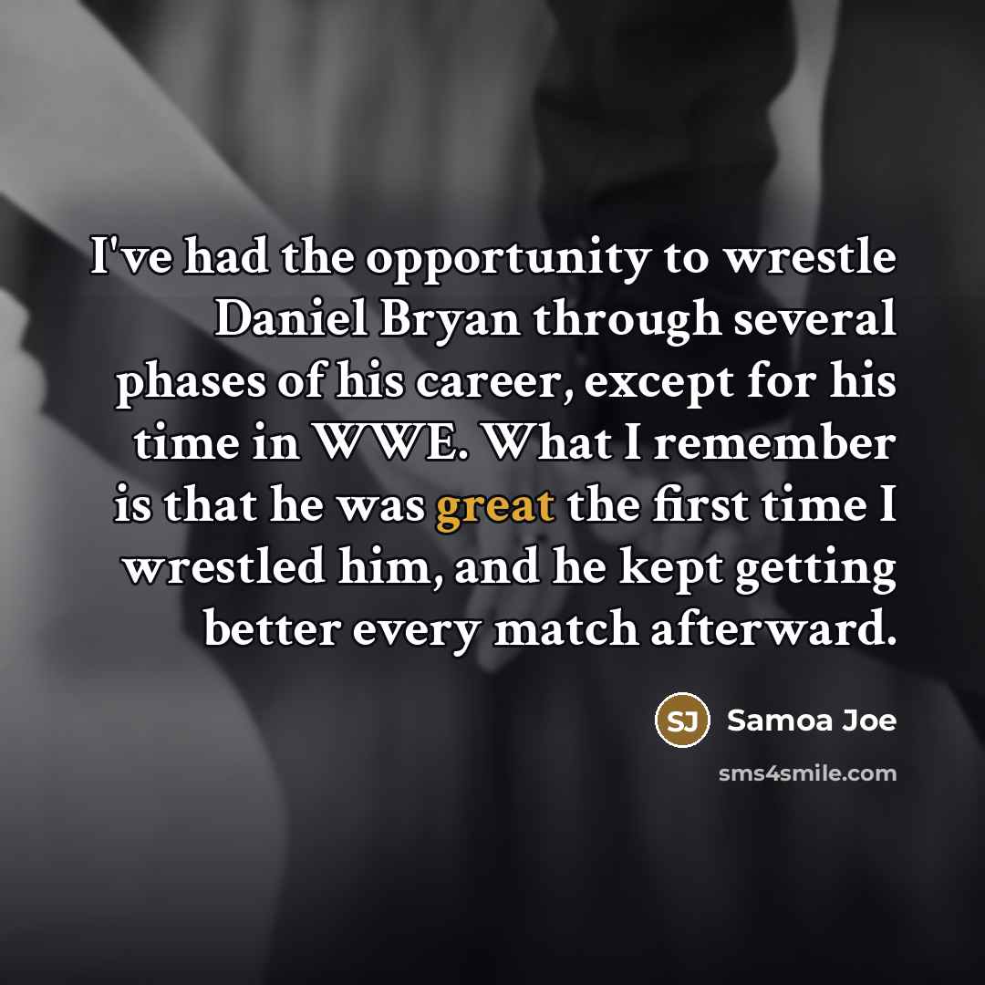“I've had the opportunity to wrestle Daniel Bryan through several…” quote by Samoa Joe