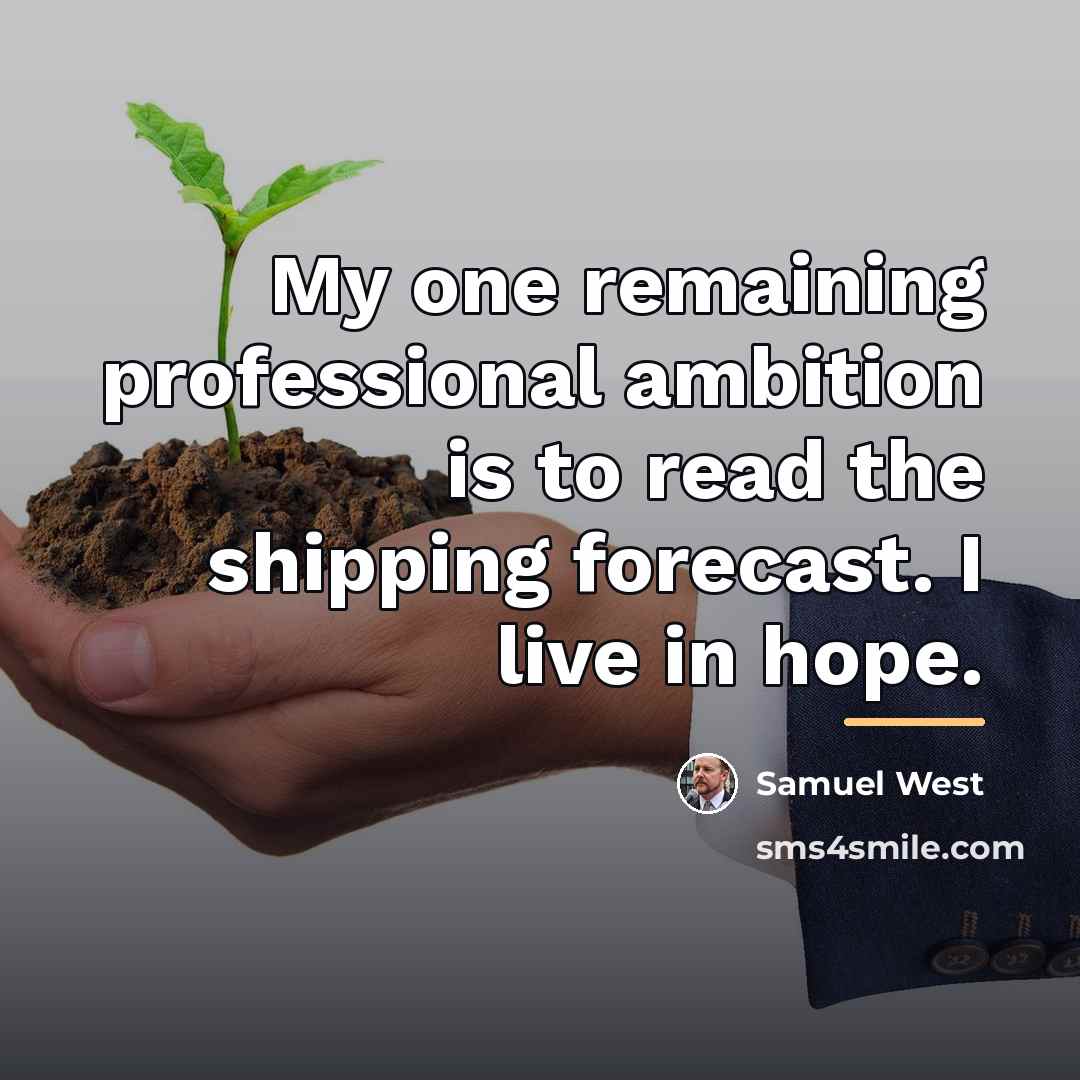 “My one remaining professional ambition is to read the shipping…” quote by Samuel West