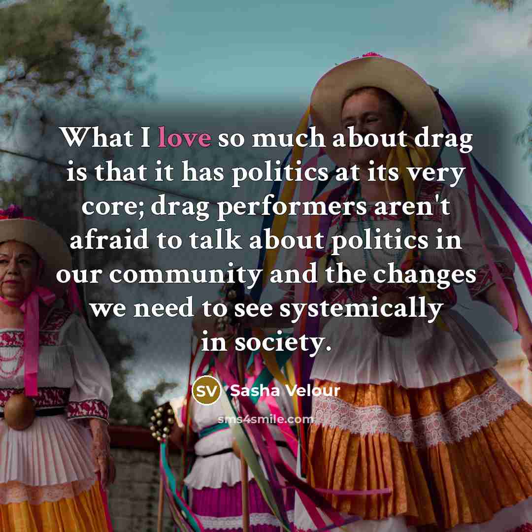 “What I love so much about drag is that it…” quote by Sasha Velour