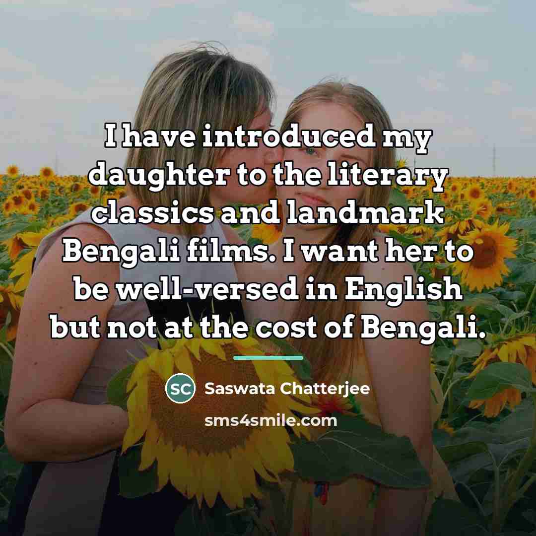 “I have introduced my daughter to the literary classics and…” quote by Saswata Chatterjee