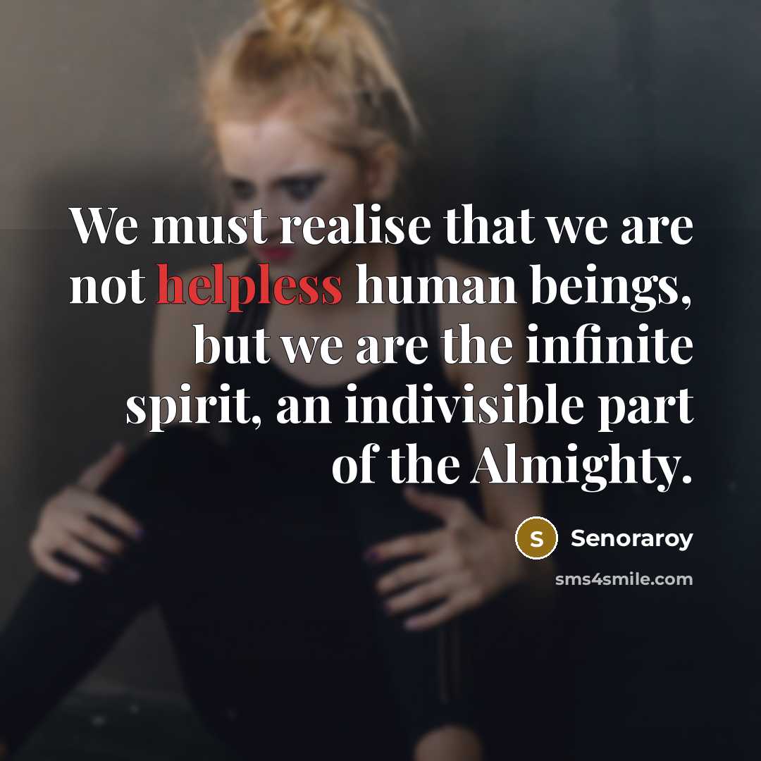 “We must realise that we are not helpless human beings,…” quote by Senoraroy