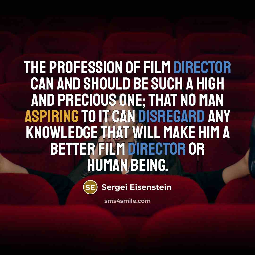 “The profession of film director can and should be such…” quote by Sergei Eisenstein