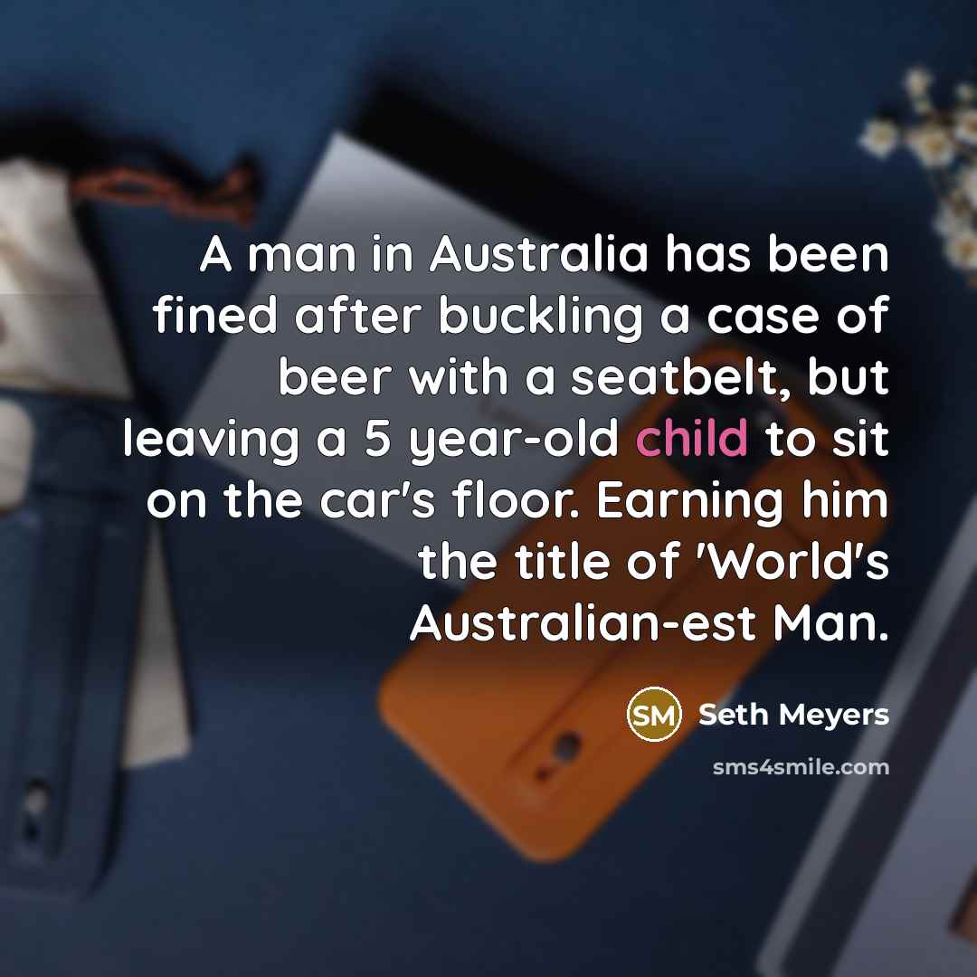 “A man in Australia has been fined after buckling a…” quote by Seth Meyers
