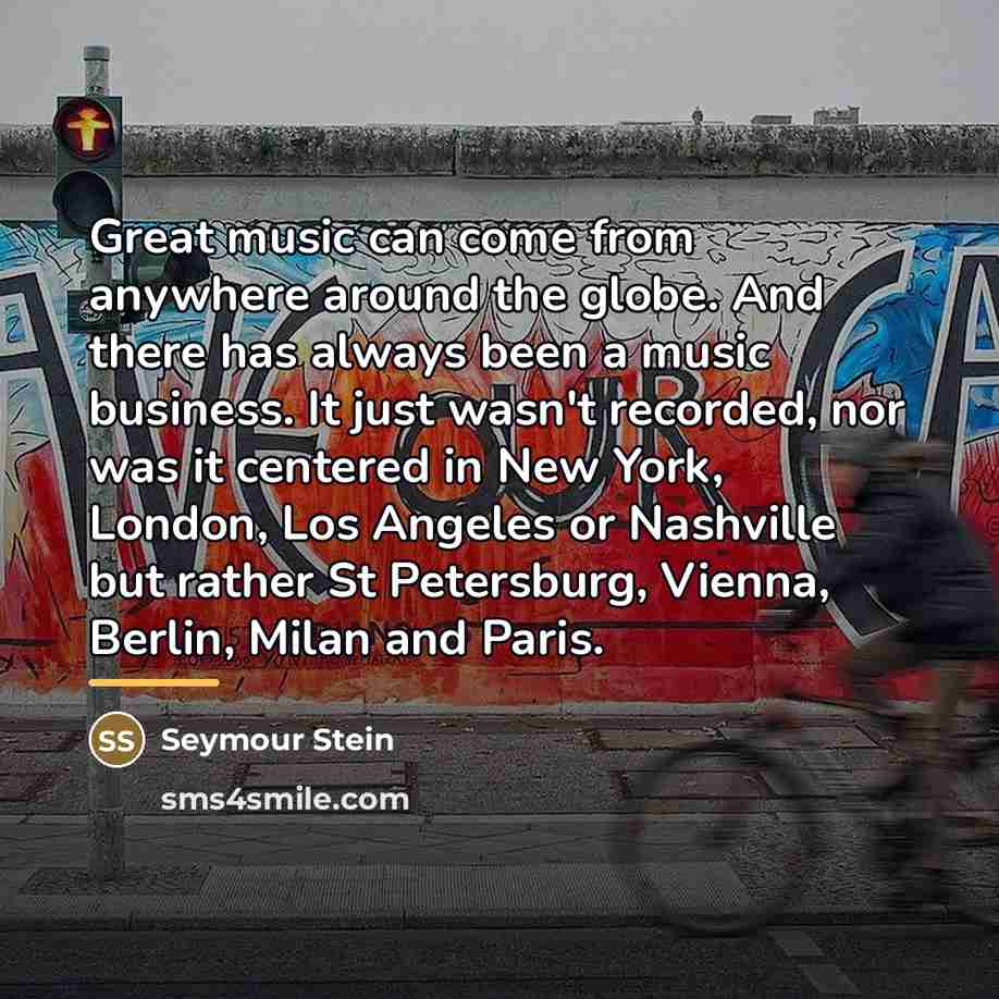“Great music can come from anywhere around the globe. And…” quote by Seymour Stein