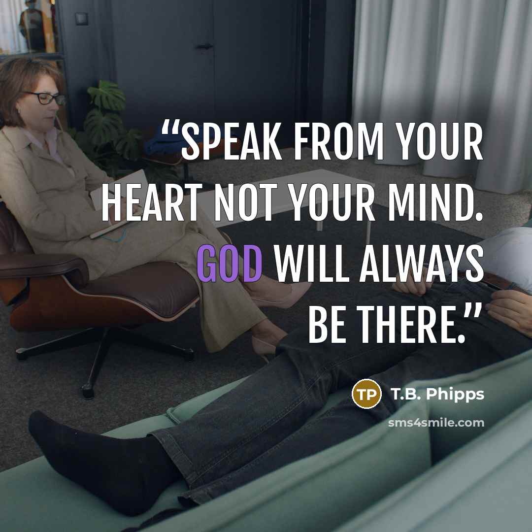 “Speak from your heart not your mind. God will always be there.” quote by T.B. Phipps