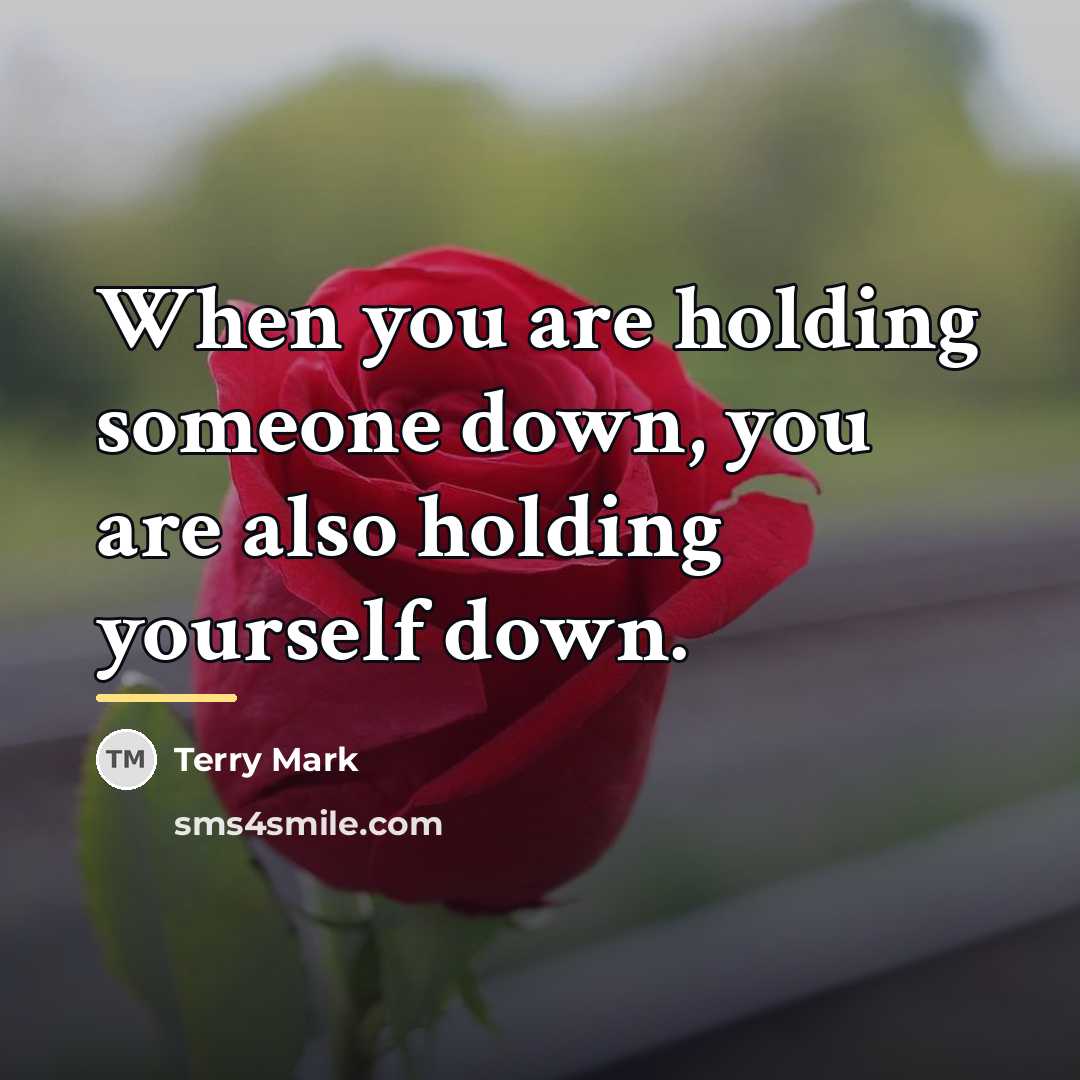 “When you are holding someone down, you are also holding…” quote by Terry Mark