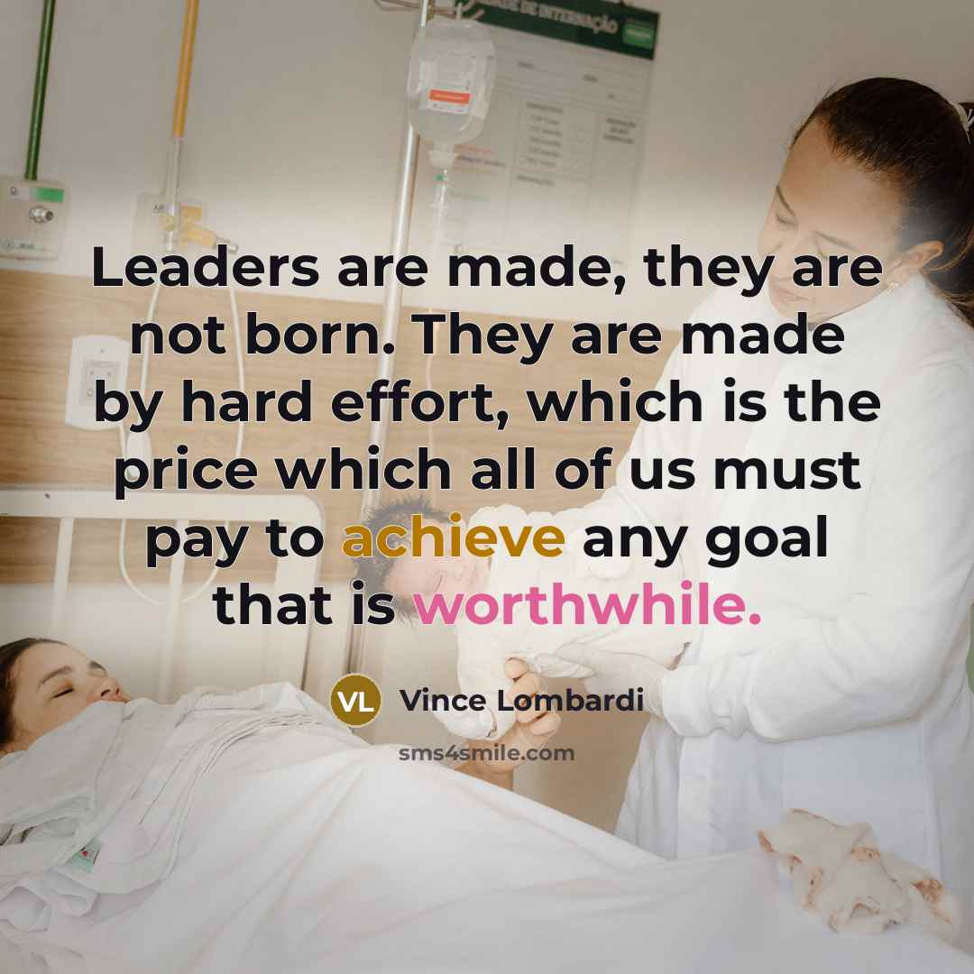 “Leaders are made, they are not born. They are made…” quote by Vince Lombardi
