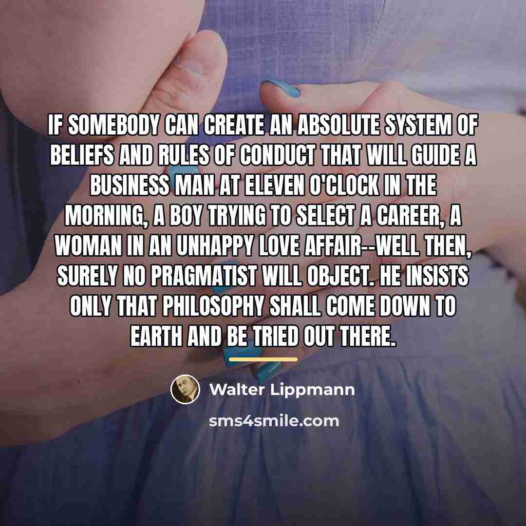 “If somebody can create an absolute system of beliefs and…” quote by Walter Lippmann