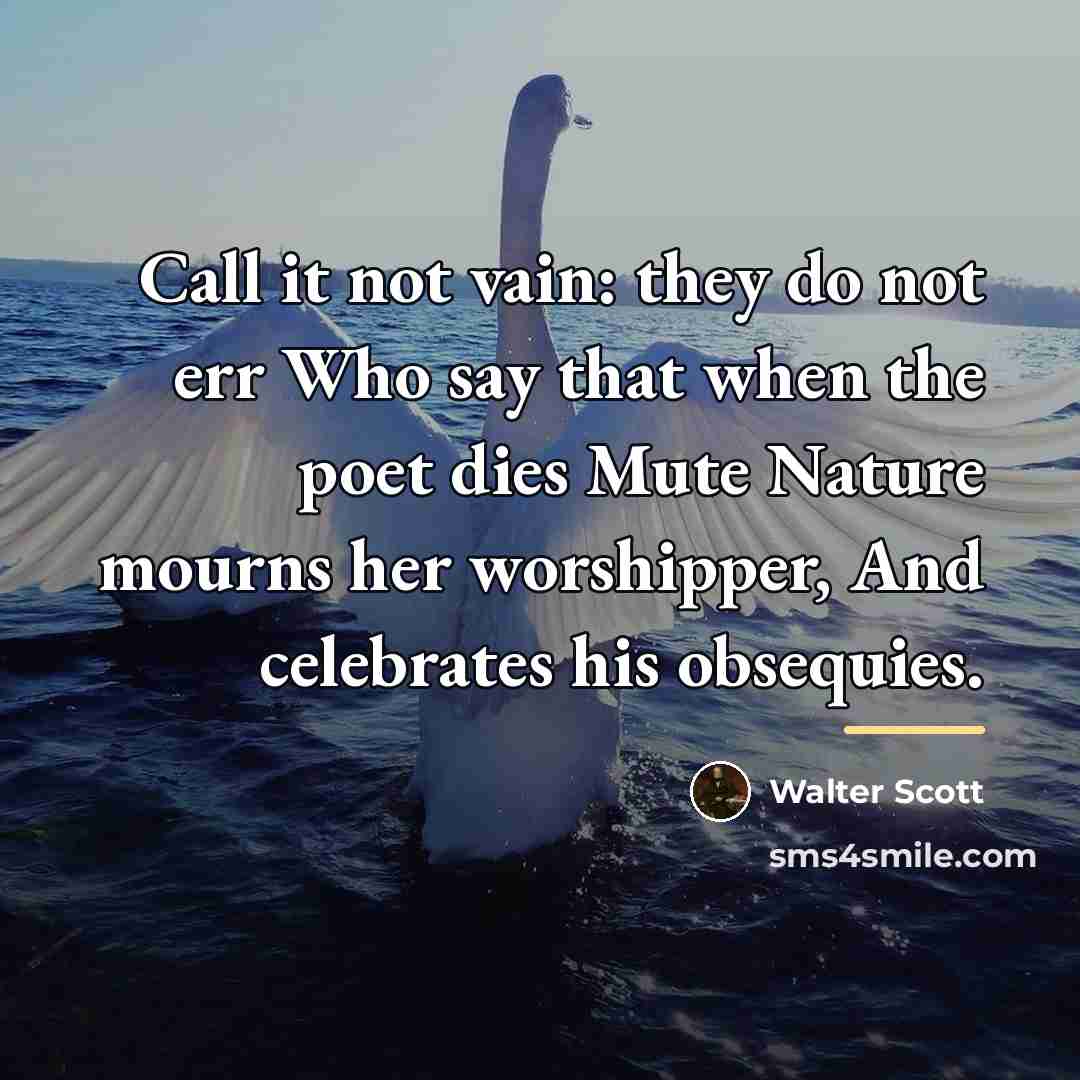 “Call it not vain: they do not err Who say…” quote by Walter Scott