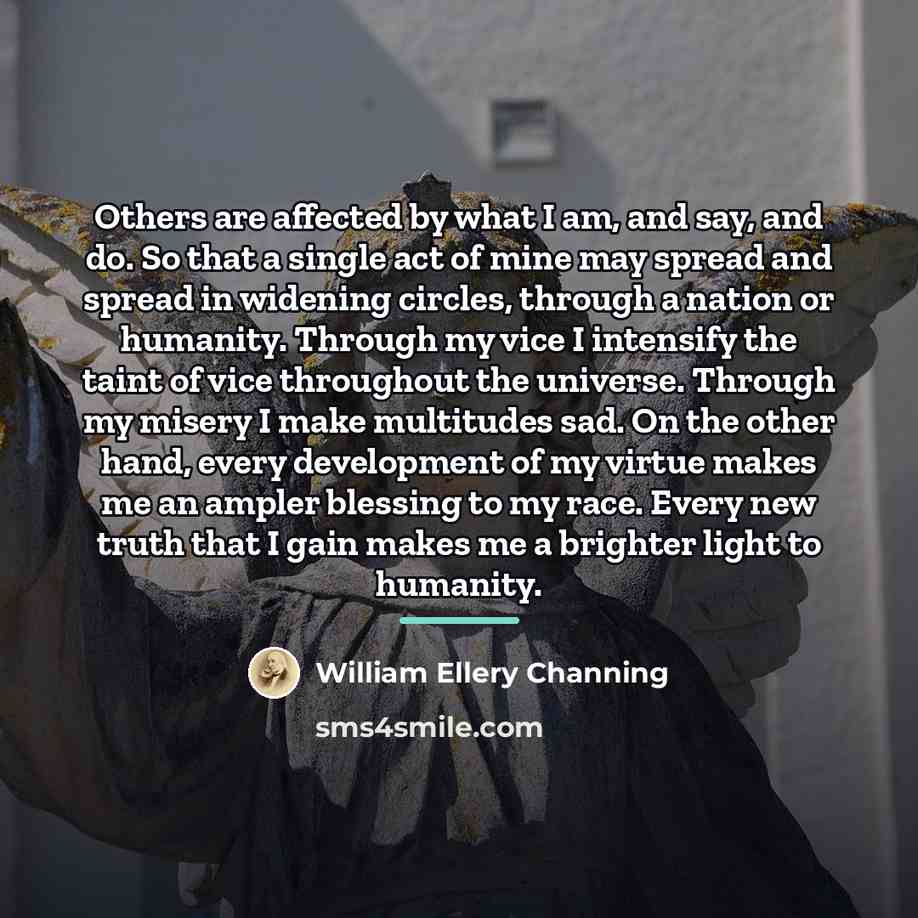 “Others are affected by what I am, and say, and…” quote by William Ellery Channing