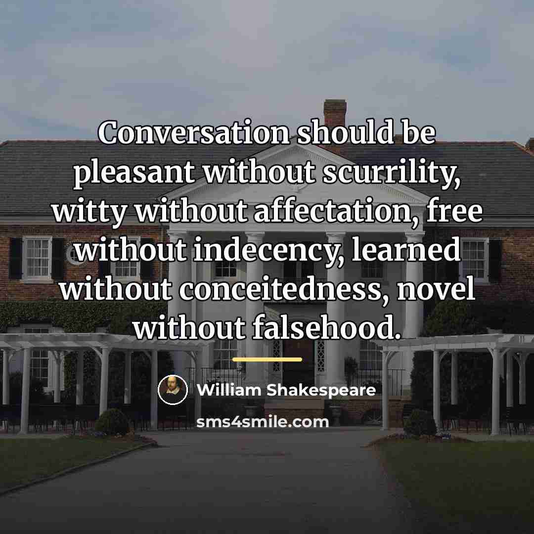 “Conversation should be pleasant without scurrility, witty without affectation, free…” quote by William Shakespeare
