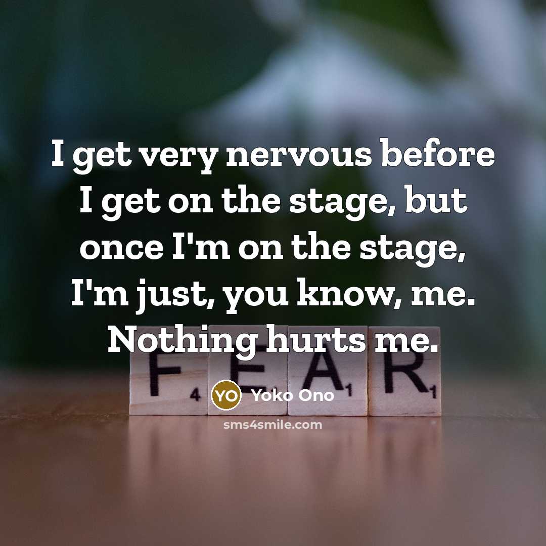“I get very nervous before I get on the stage,…” quote by Yoko Ono