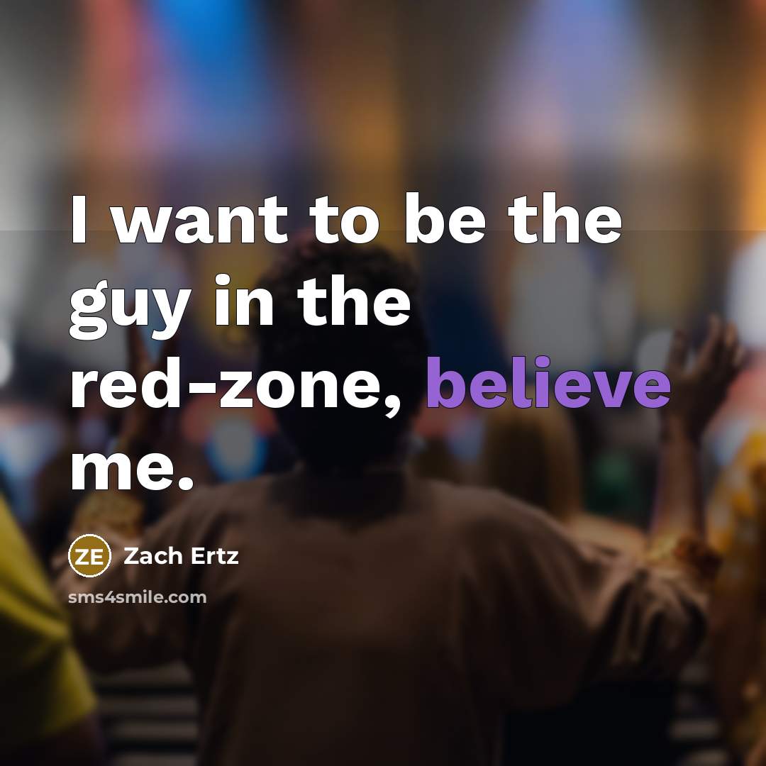 “I want to be the guy in the red-zone, believe…” quote by Zach Ertz