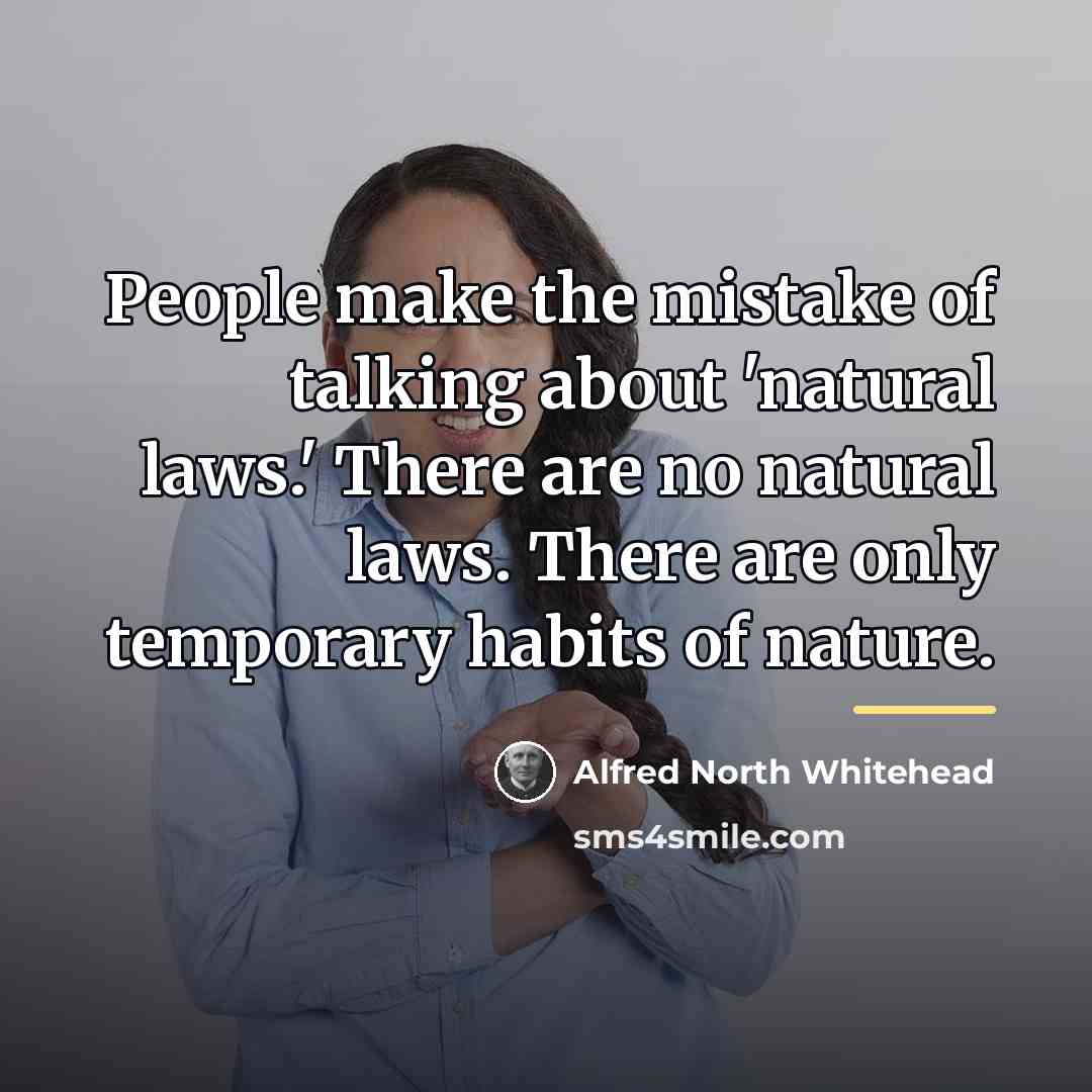 “People make the mistake of talking about 'natural laws.' There…” quote by Alfred North Whitehead