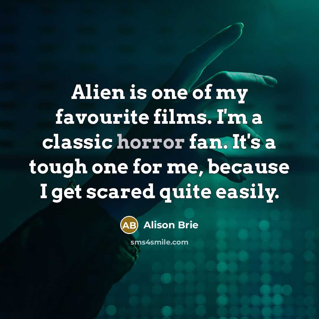 “Alien is one of my favourite films. I'm a classic…” quote by Alison Brie