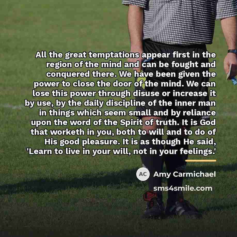 “All the great temptations appear first in the region of…” quote by Amy Carmichael