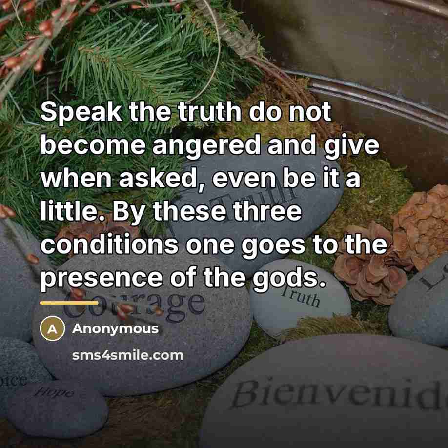 “Speak the truth do not become angered and give when…” quote by Anonymous
