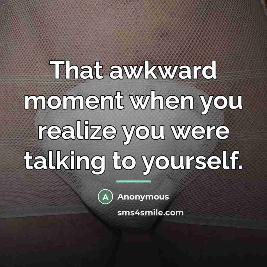 “That awkward moment when you realize you were talking to…” quote by Anonymous