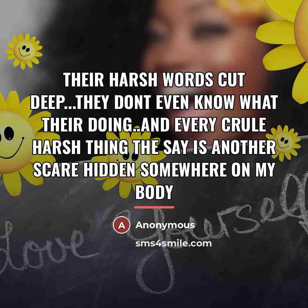 “Their harsh words cut deep...they dont even know what their…” quote by Anonymous