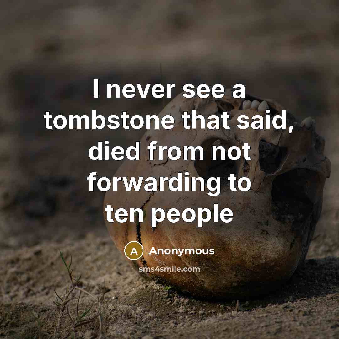 “I never see a tombstone that said, died from not…” quote by Anonymous