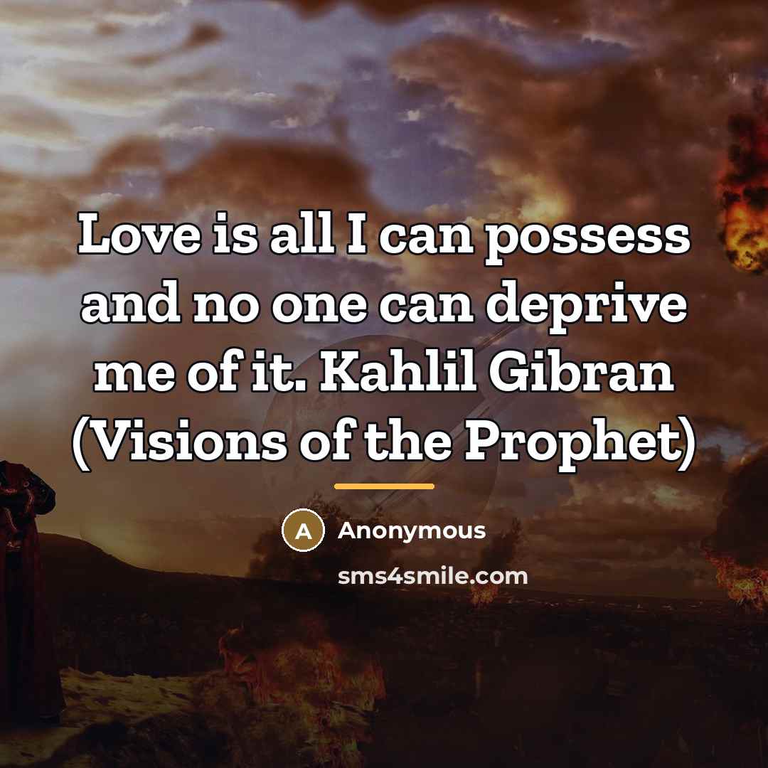 “Love is all I can possess and no one can…” quote by Anonymous