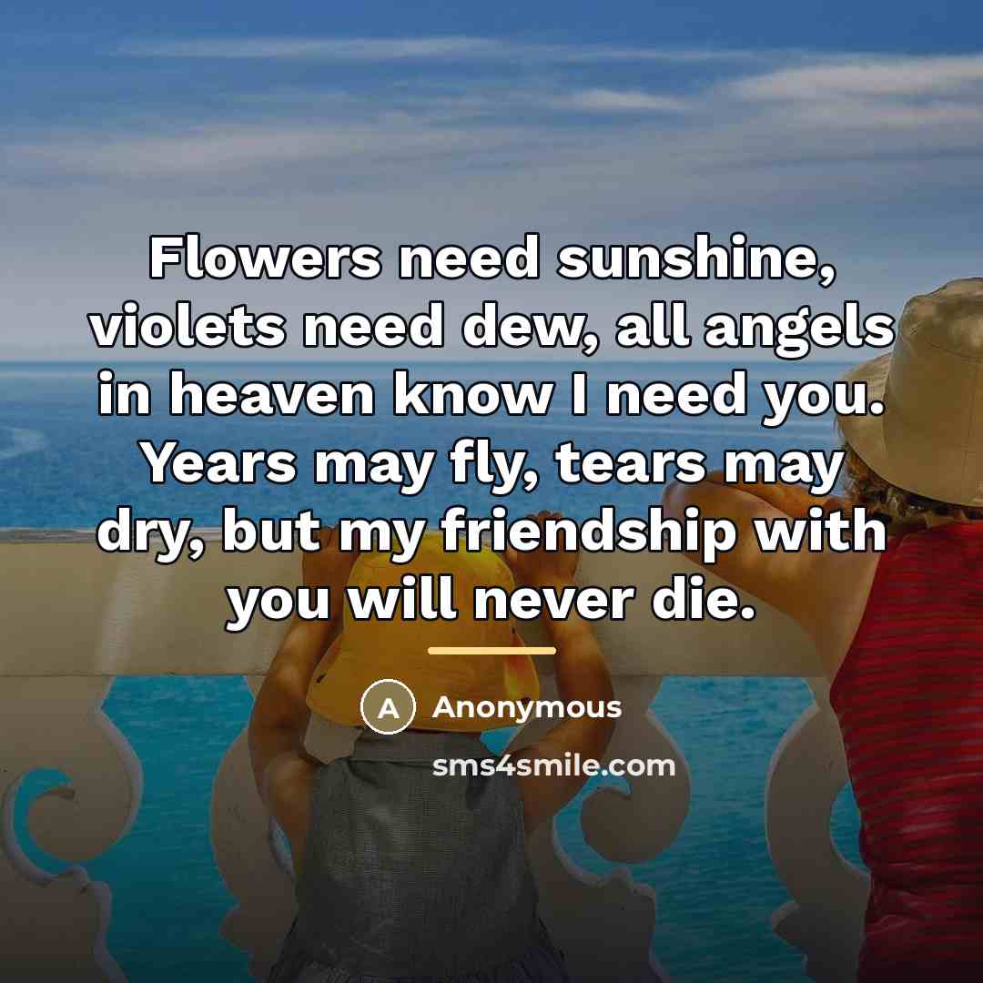 “Flowers need sunshine, violets need dew, all angels in heaven…” quote by Anonymous