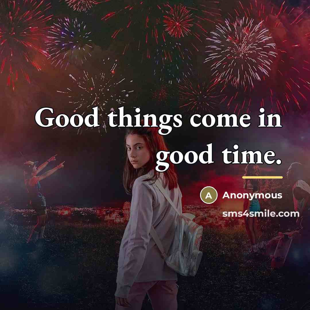 “Good things come in good time.…” quote by Anonymous