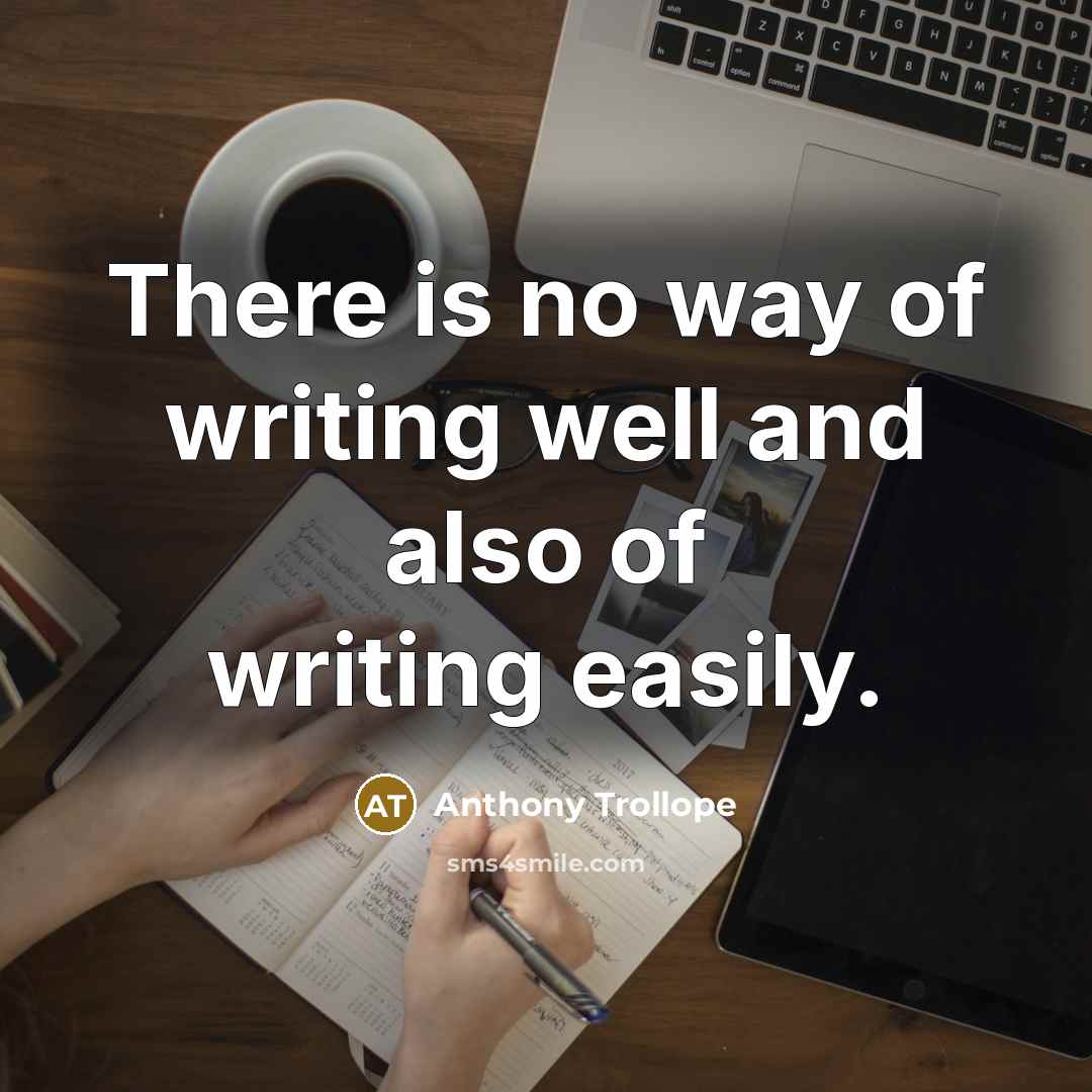 “There is no way of writing well and also of…” quote by Anthony Trollope