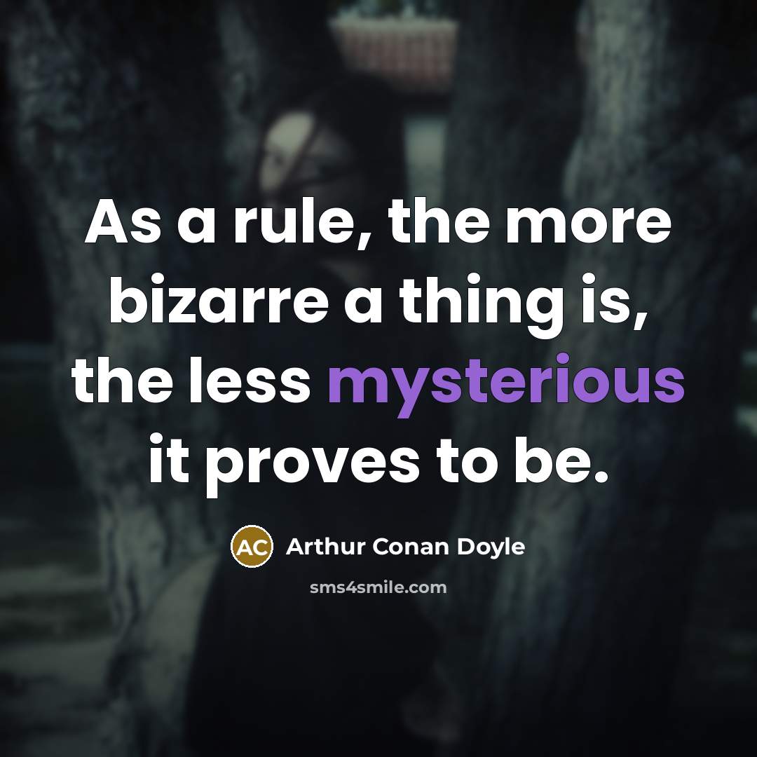 “As a rule, the more bizarre a thing is, the…” quote by Arthur Conan Doyle
