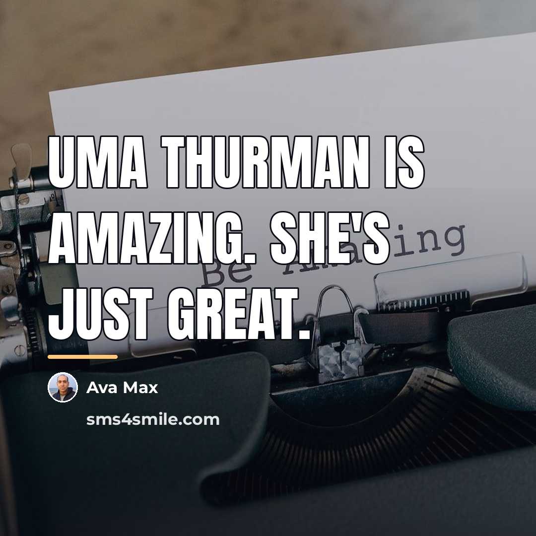 “Uma Thurman is amazing. She's just great.…” quote by Ava Max