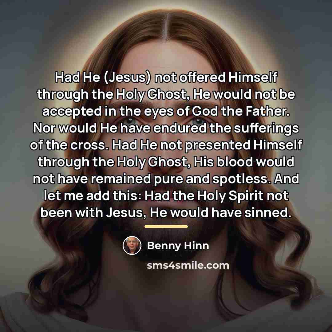“Had He (Jesus) not offered Himself through the Holy Ghost,…” quote by Benny Hinn