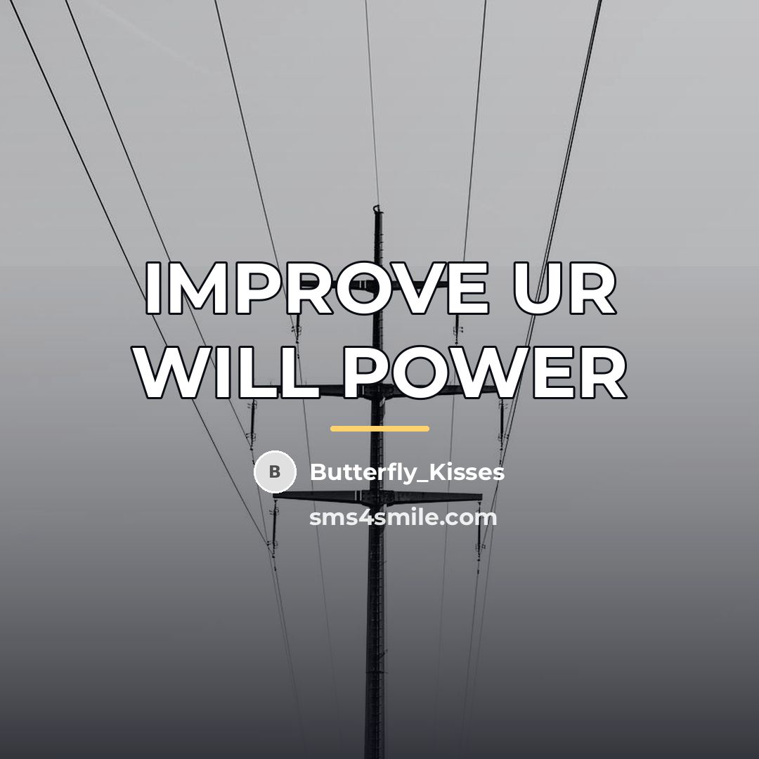“IMPROVE UR WILL POWER…” quote by Butterfly_Kisses