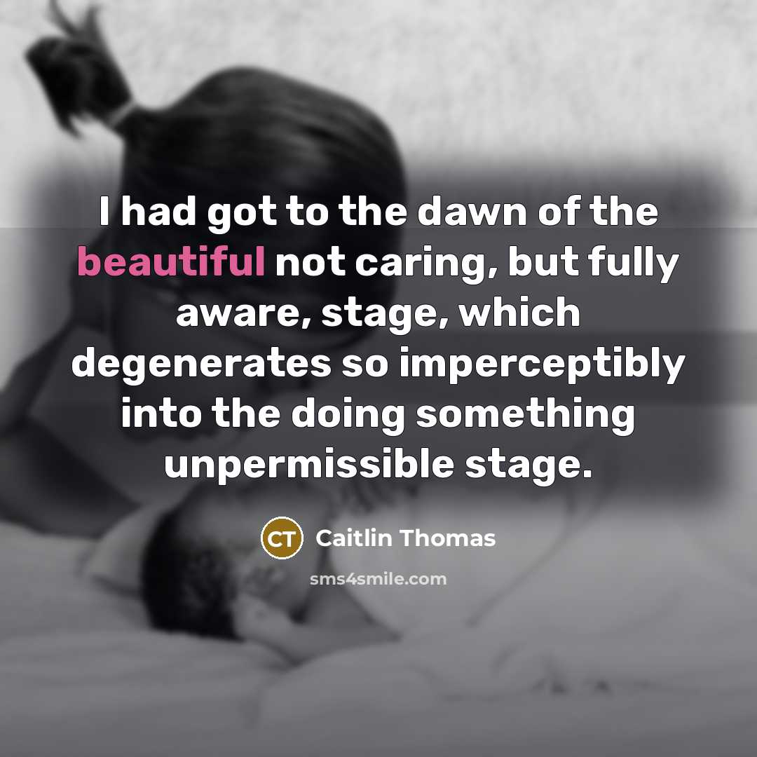 “I had got to the dawn of the beautiful not…” quote by Caitlin Thomas
